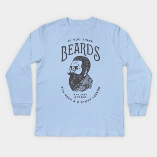 If You Think Beards are Just a Trend You Need a History Lesson Kids Long Sleeve T-Shirt